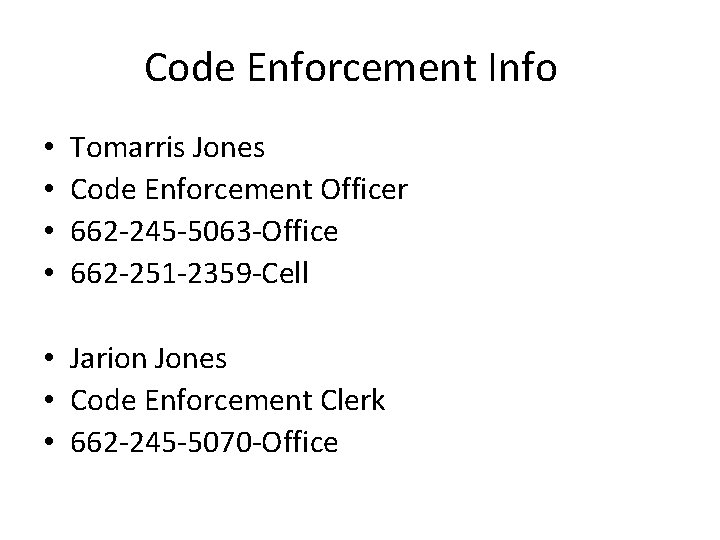 Code Enforcement Info • • Tomarris Jones Code Enforcement Officer 662 -245 -5063 -Office Code Enforcement Info • • Tomarris Jones Code Enforcement Officer 662 -245 -5063 -Office