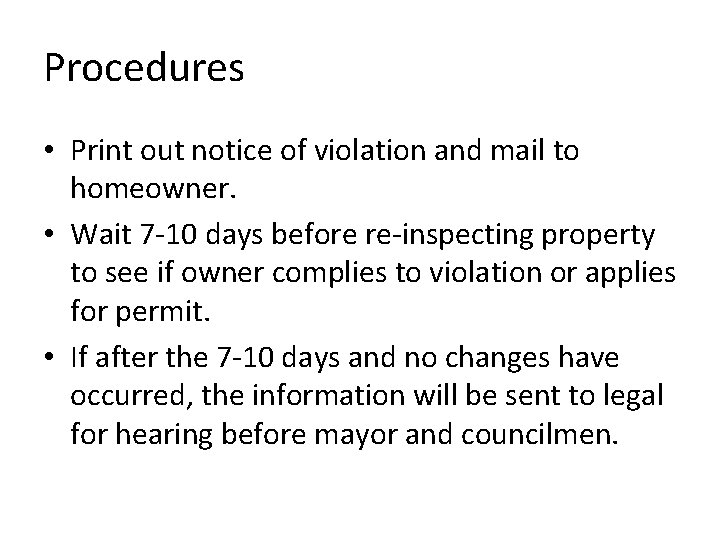 Procedures • Print out notice of violation and mail to homeowner. • Wait 7