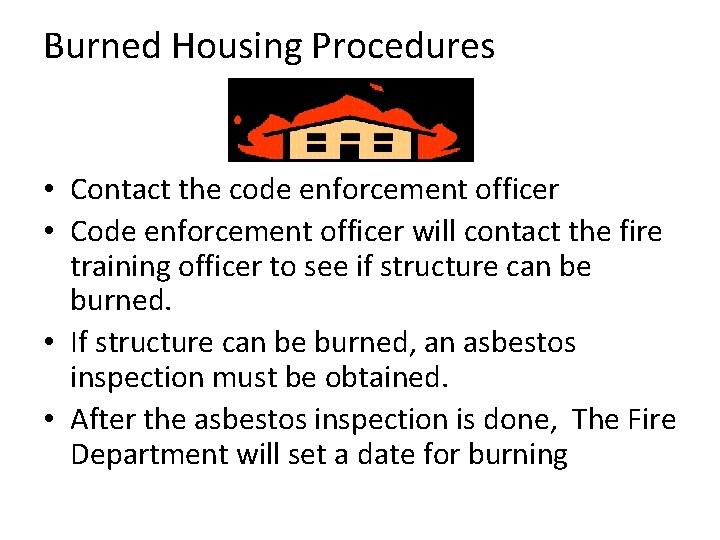 Burned Housing Procedures • Contact the code enforcement officer • Code enforcement officer will