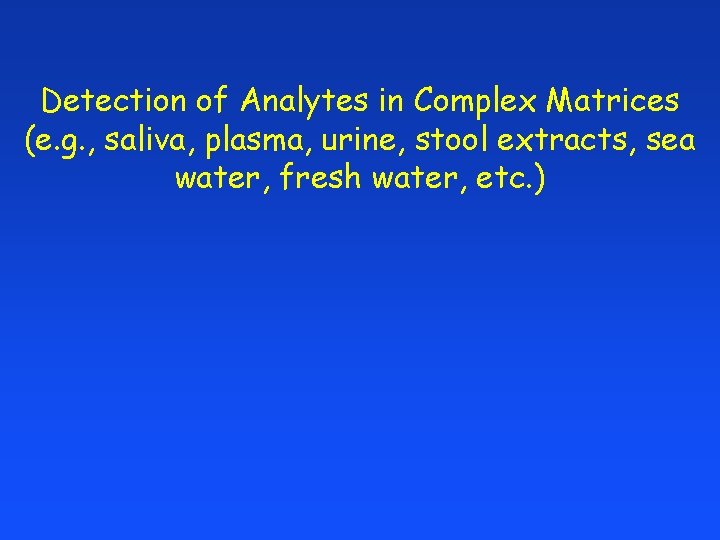 Detection of Analytes in Complex Matrices (e. g. , saliva, plasma, urine, stool extracts,