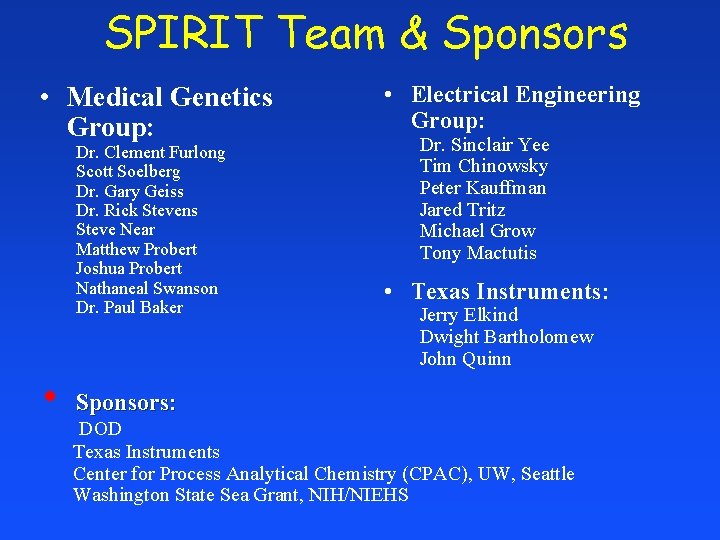 SPIRIT Team & Sponsors • Medical Genetics Group: Dr. Clement Furlong Scott Soelberg Dr.