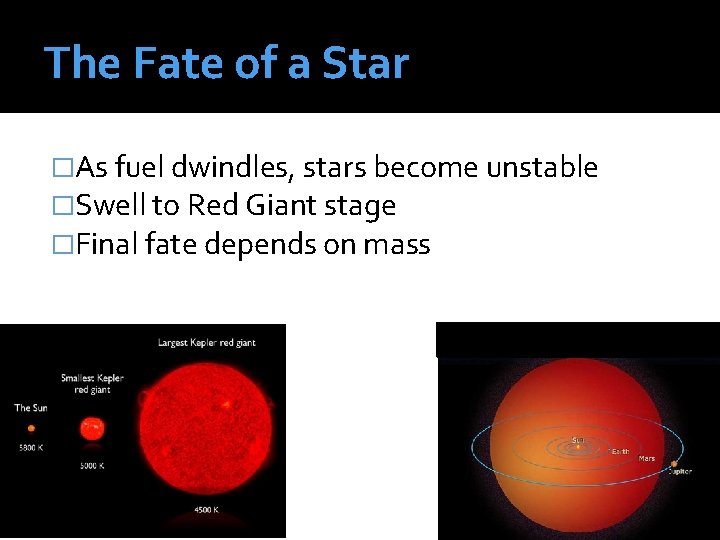 The Fate of a Star �As fuel dwindles, stars become unstable �Swell to Red