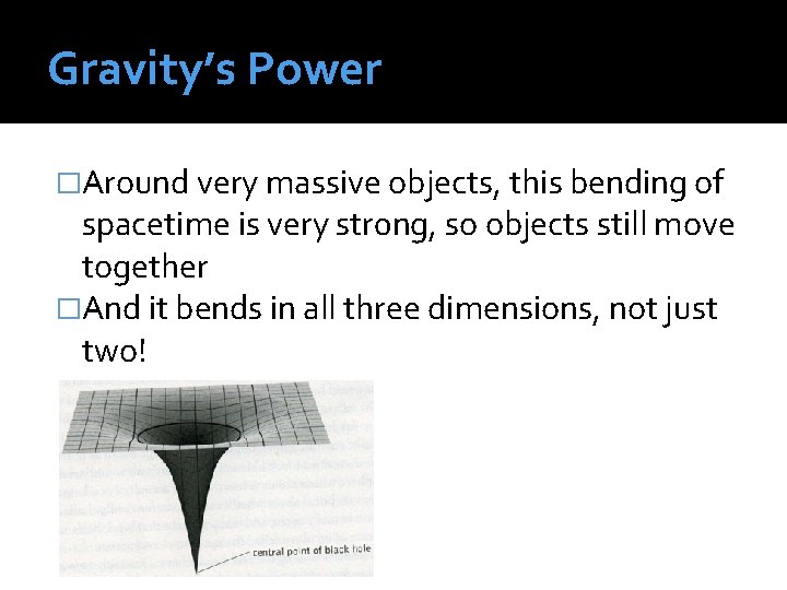 Gravity’s Power �Around very massive objects, this bending of spacetime is very str 0