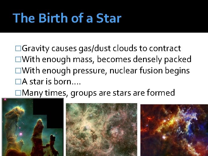 The Birth of a Star �Gravity causes gas/dust clouds to contract �With enough mass,