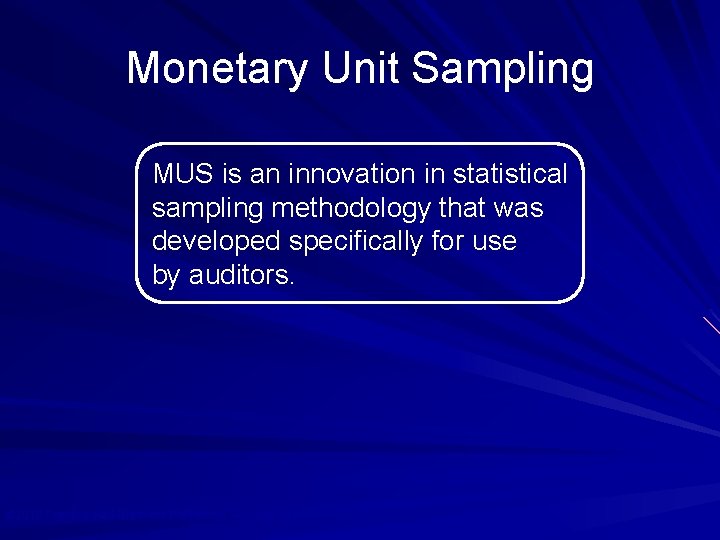 Monetary Unit Sampling MUS is an innovation in statistical sampling methodology that was developed