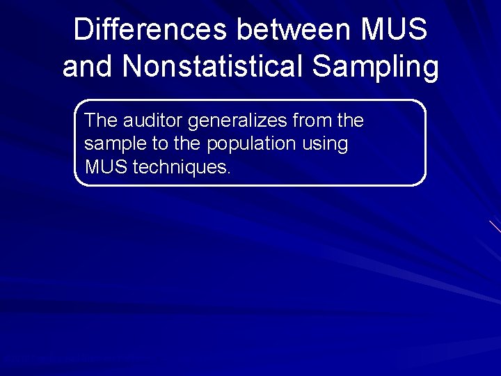Differences between MUS and Nonstatistical Sampling The auditor generalizes from the sample to the