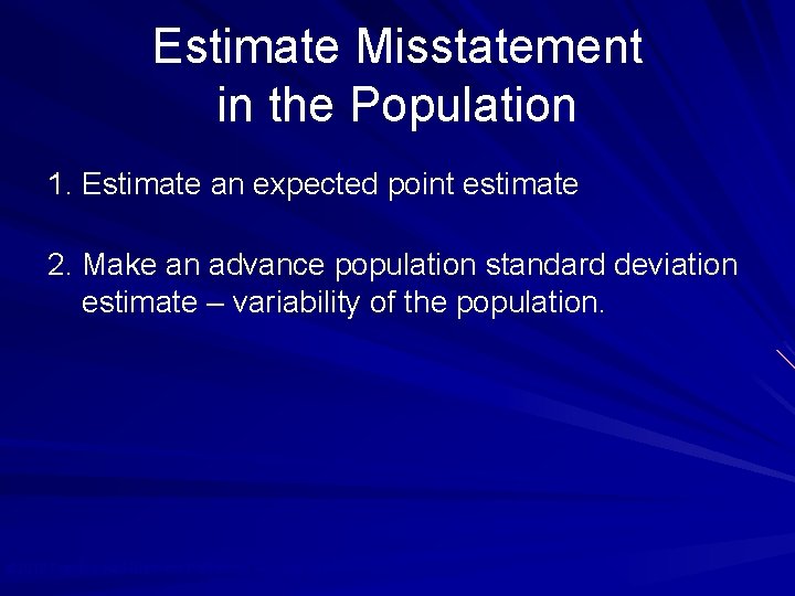 Estimate Misstatement in the Population 1. Estimate an expected point estimate 2. Make an