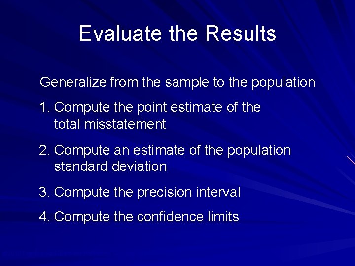 Evaluate the Results Generalize from the sample to the population 1. Compute the point