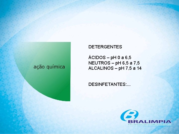 DETERGENTES ÁCIDOS – p. H 0 a 6, 5 NEUTROS – p. H 6,