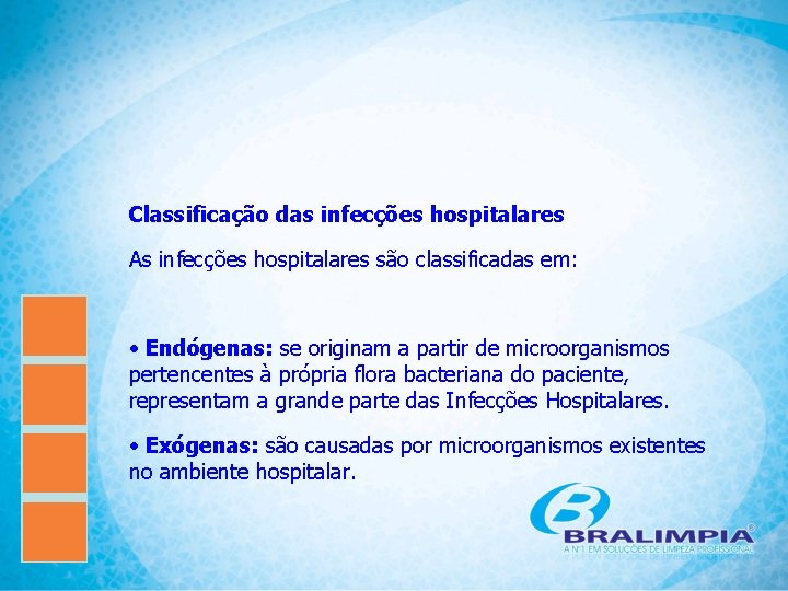 Classificação das infecções hospitalares As infecções hospitalares são classificadas em: • Endógenas: se originam