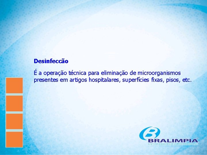 Desinfeccão É a operação técnica para eliminação de microorganismos presentes em artigos hospitalares, superfícies