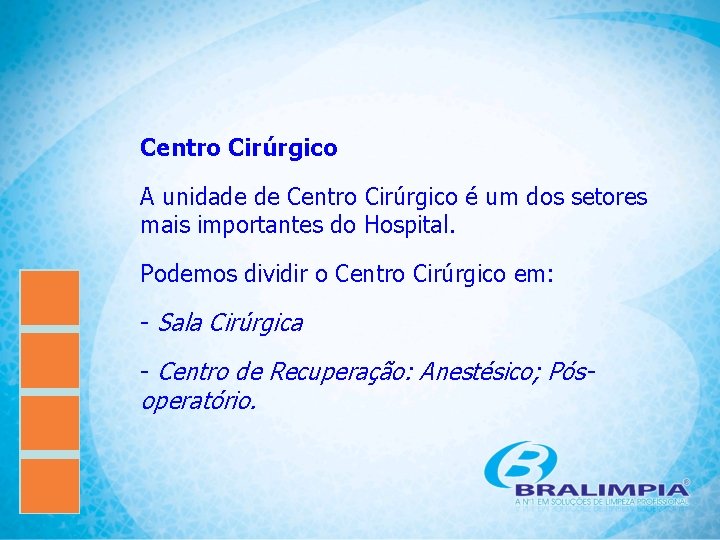 Centro Cirúrgico A unidade de Centro Cirúrgico é um dos setores mais importantes do