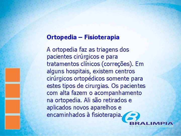 Ortopedia – Fisioterapia A ortopedia faz as triagens dos pacientes cirúrgicos e para tratamentos