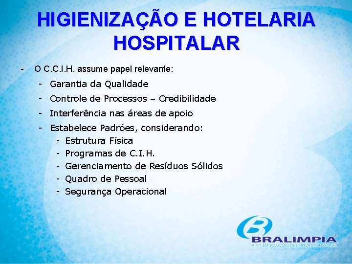 HIGIENIZAÇÃO E HOTELARIA HOSPITALAR - O C. C. I. H. assume papel relevante: -