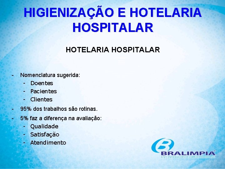 HIGIENIZAÇÃO E HOTELARIA HOSPITALAR - Nomenclatura sugerida: - Doentes - Pacientes - Clientes -