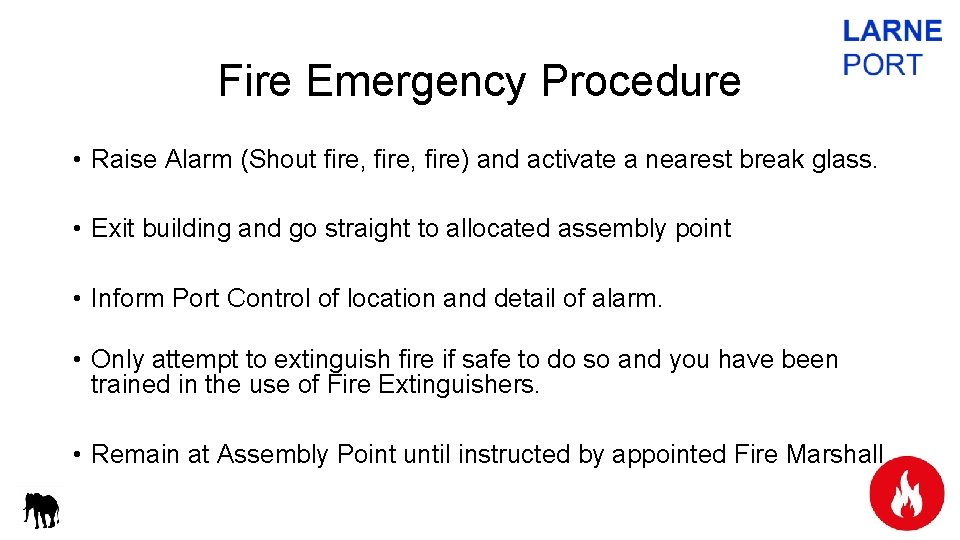 Fire Emergency Procedure • Raise Alarm (Shout fire, fire) and activate a nearest break