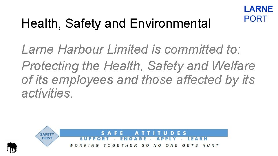 Health, Safety and Environmental Larne Harbour Limited is committed to: Protecting the Health, Safety