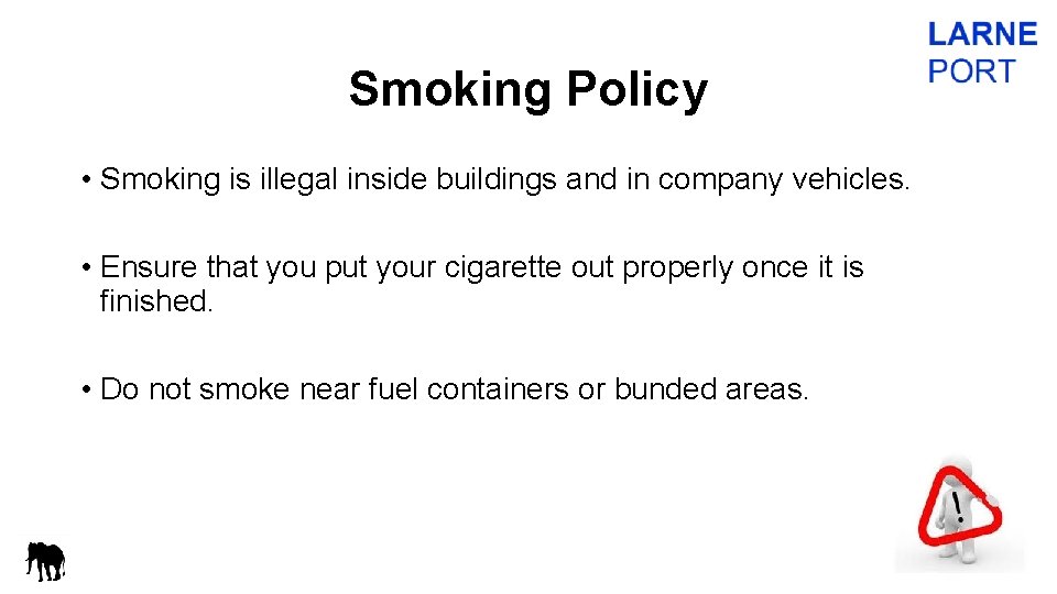 Smoking Policy • Smoking is illegal inside buildings and in company vehicles. • Ensure