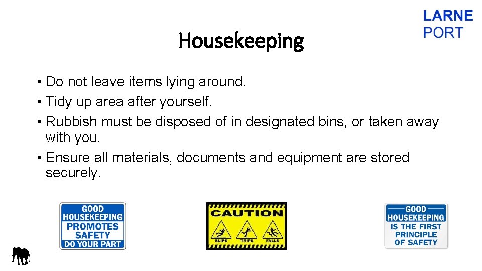 Housekeeping • Do not leave items lying around. • Tidy up area after yourself.