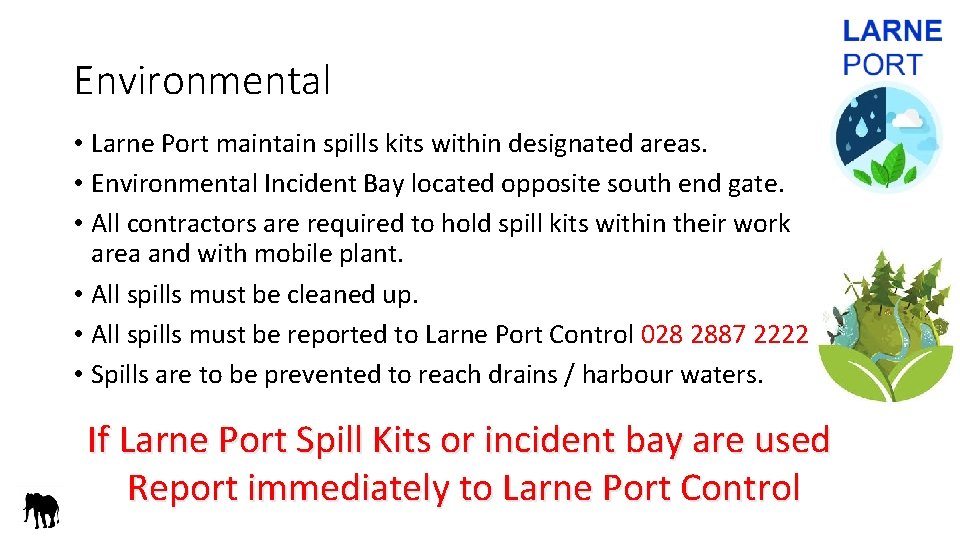 Environmental • Larne Port maintain spills kits within designated areas. • Environmental Incident Bay