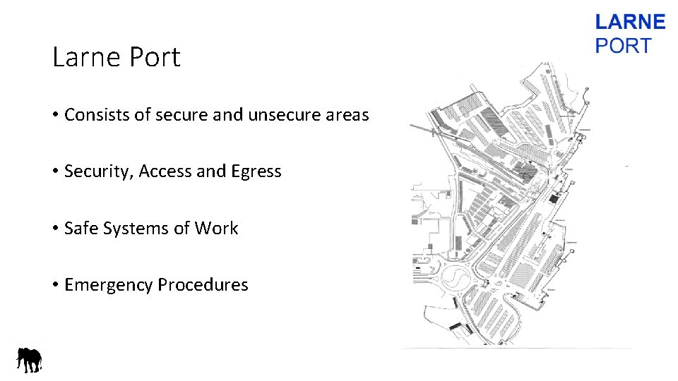 Larne Port • Consists of secure and unsecure areas • Security, Access and Egress