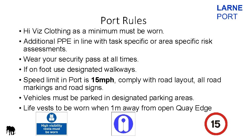 Port Rules • Hi Viz Clothing as a minimum must be worn. • Additional