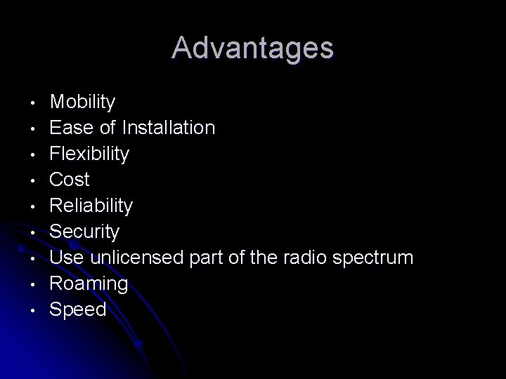 Advantages • • • Mobility Ease of Installation Flexibility Cost Reliability Security Use unlicensed