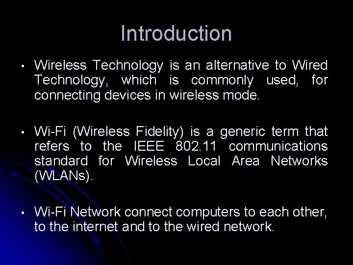 Introduction • Wireless Technology is an alternative to Wired Technology, which is commonly used,