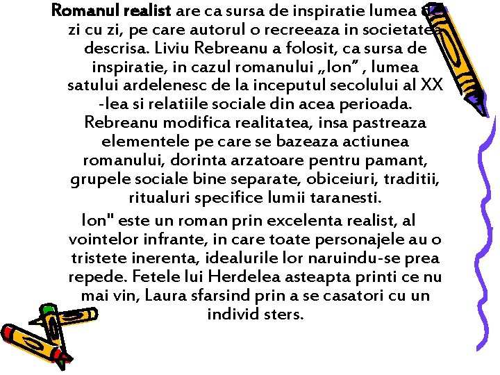 Romanul realist are ca sursa de inspiratie lumea de zi cu zi, pe care