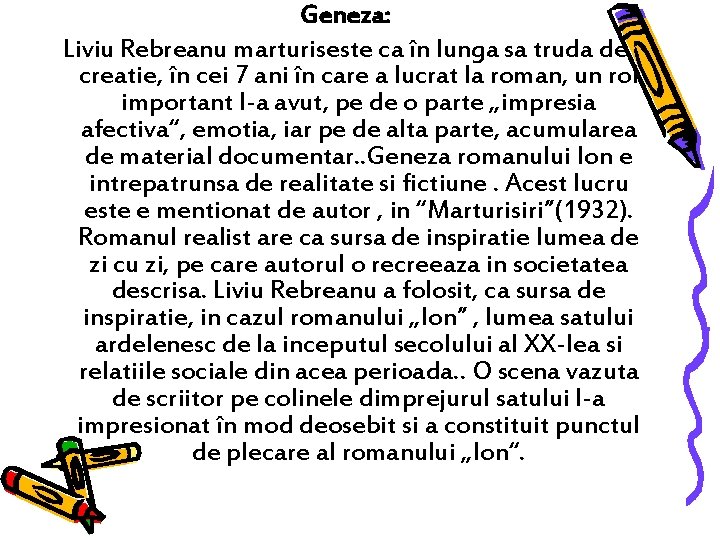 Geneza: Liviu Rebreanu marturiseste ca în lunga sa truda de creatie, în cei 7