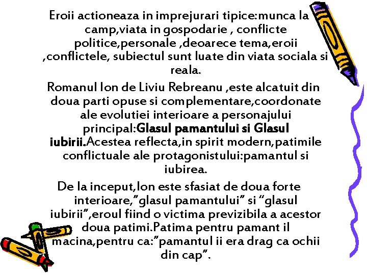 Eroii actioneaza in imprejurari tipice: munca la camp, viata in gospodarie , conflicte politice,