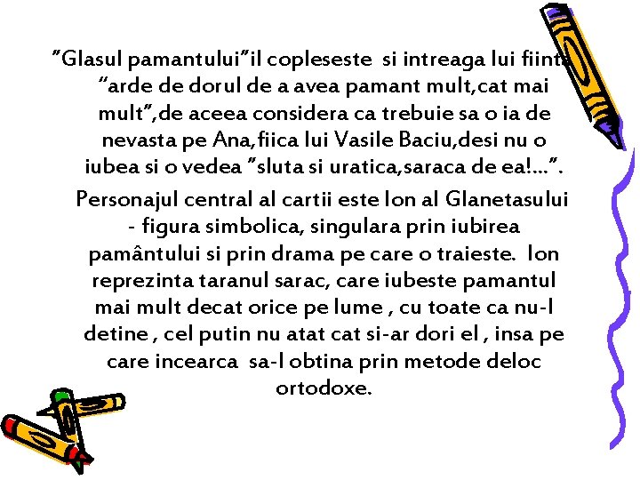 ”Glasul pamantului”il copleseste si intreaga lui fiinta “arde de dorul de a avea pamant