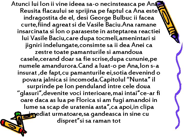 Atunci lui Ion ii vine ideea sa-o necinsteasca pe Ana. Reusita flacaului se sprijina