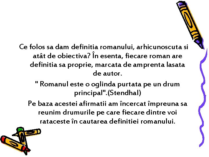 Ce folos sa dam definitia romanului, arhicunoscuta si atât de obiectiva? În esenta, fiecare