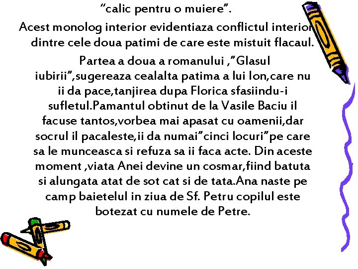 “calic pentru o muiere”. Acest monolog interior evidentiaza conflictul interior dintre cele doua patimi “calic pentru o muiere”. Acest monolog interior evidentiaza conflictul interior dintre cele doua patimi