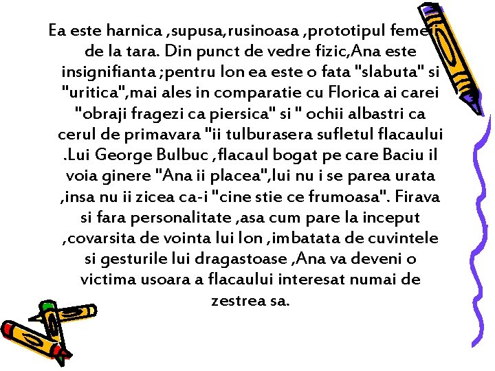 Ea este harnica , supusa, rusinoasa , prototipul femeii de la tara. Din punct Ea este harnica , supusa, rusinoasa , prototipul femeii de la tara. Din punct
