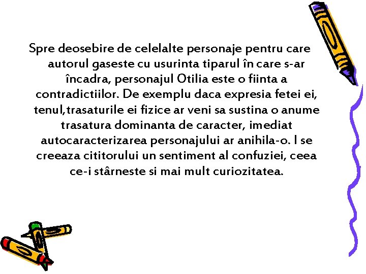 Spre deosebire de celelalte personaje pentru care autorul gaseste cu usurinta tiparul în care Spre deosebire de celelalte personaje pentru care autorul gaseste cu usurinta tiparul în care