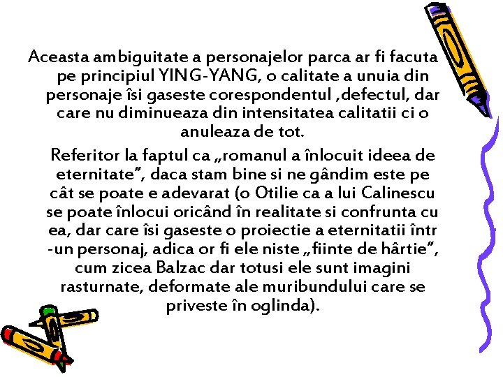 Aceasta ambiguitate a personajelor parca ar fi facuta pe principiul YING-YANG, o calitate a Aceasta ambiguitate a personajelor parca ar fi facuta pe principiul YING-YANG, o calitate a