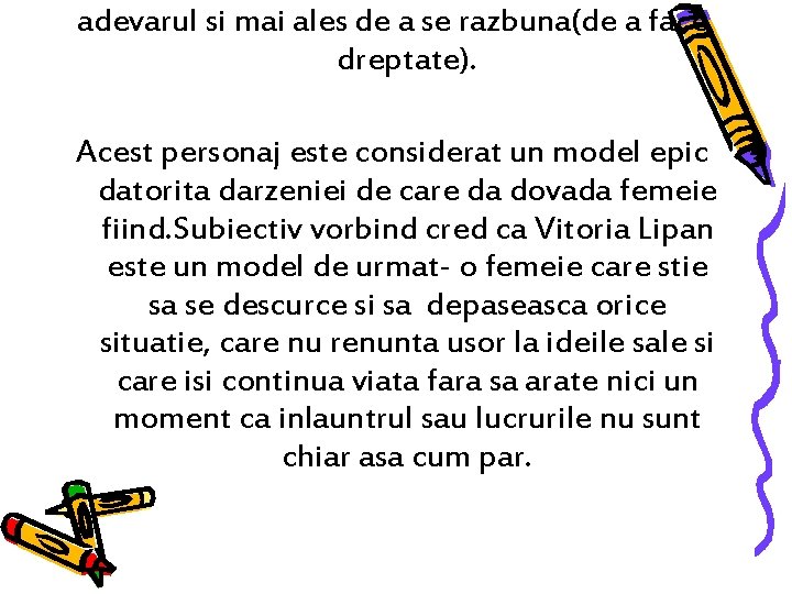 adevarul si mai ales de a se razbuna(de a face dreptate). Acest personaj este adevarul si mai ales de a se razbuna(de a face dreptate). Acest personaj este