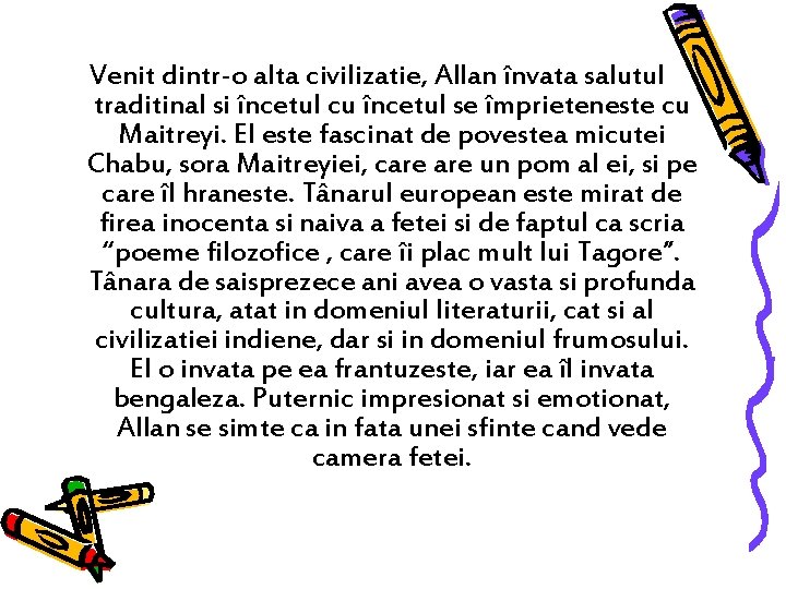 Venit dintr-o alta civilizatie, Allan învata salutul traditinal si încetul cu încetul se împrieteneste