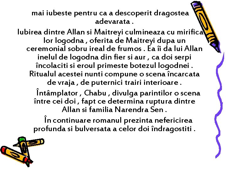 mai iubeste pentru ca a descoperit dragostea adevarata. Iubirea dintre Allan si Maitreyi culmineaza mai iubeste pentru ca a descoperit dragostea adevarata. Iubirea dintre Allan si Maitreyi culmineaza