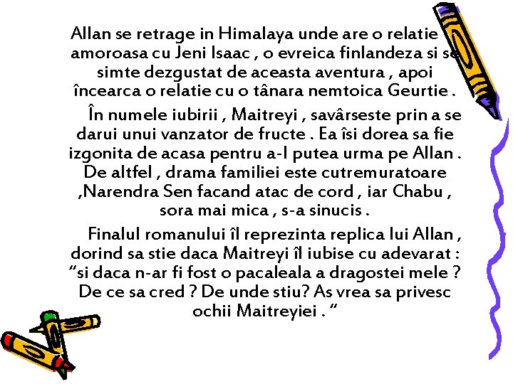 Allan se retrage in Himalaya unde are o relatie amoroasa cu Jeni Isaac , Allan se retrage in Himalaya unde are o relatie amoroasa cu Jeni Isaac ,