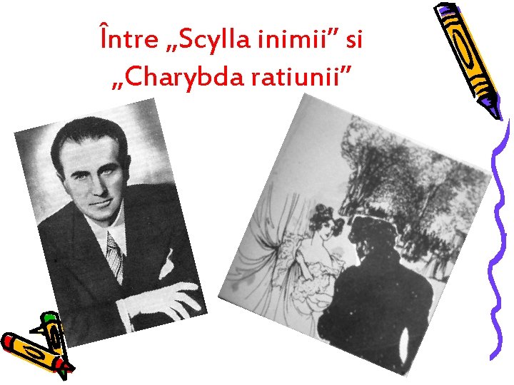 Între „Scylla inimii” si „Charybda ratiunii” Între „Scylla inimii” si „Charybda ratiunii”