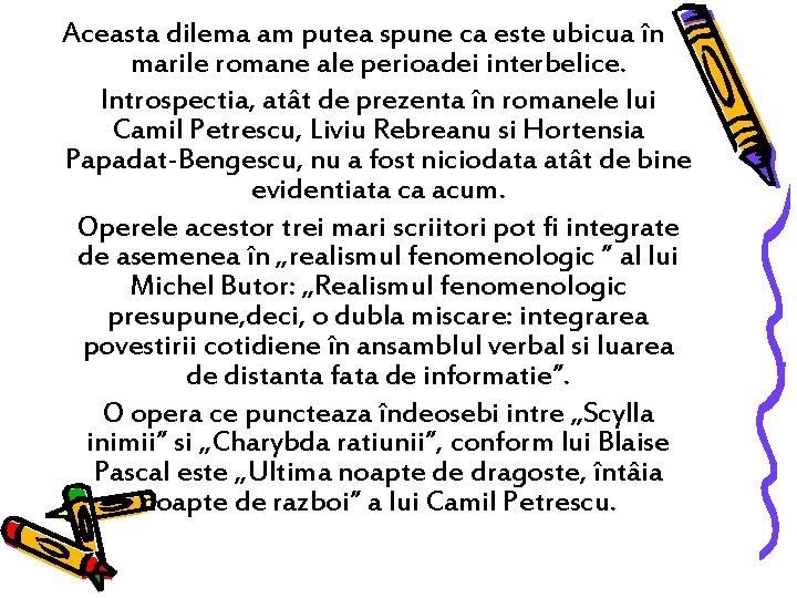 Aceasta dilema am putea spune ca este ubicua în marile romane ale perioadei interbelice. Aceasta dilema am putea spune ca este ubicua în marile romane ale perioadei interbelice.