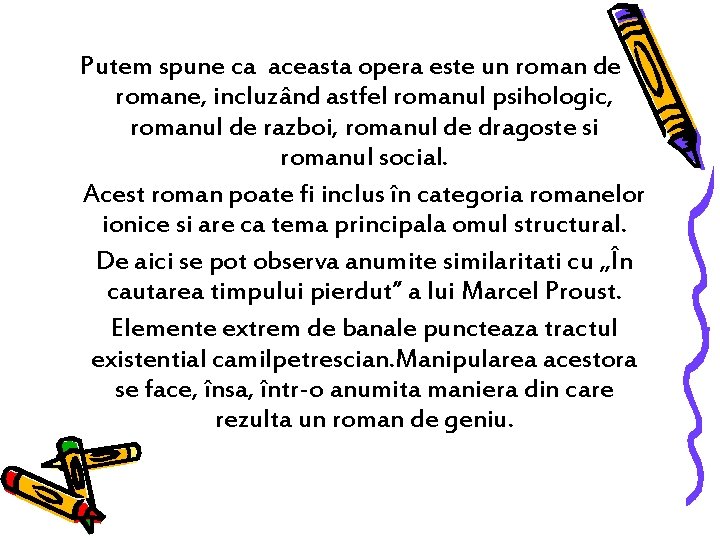 Putem spune ca aceasta opera este un roman de romane, incluzând astfel romanul psihologic,