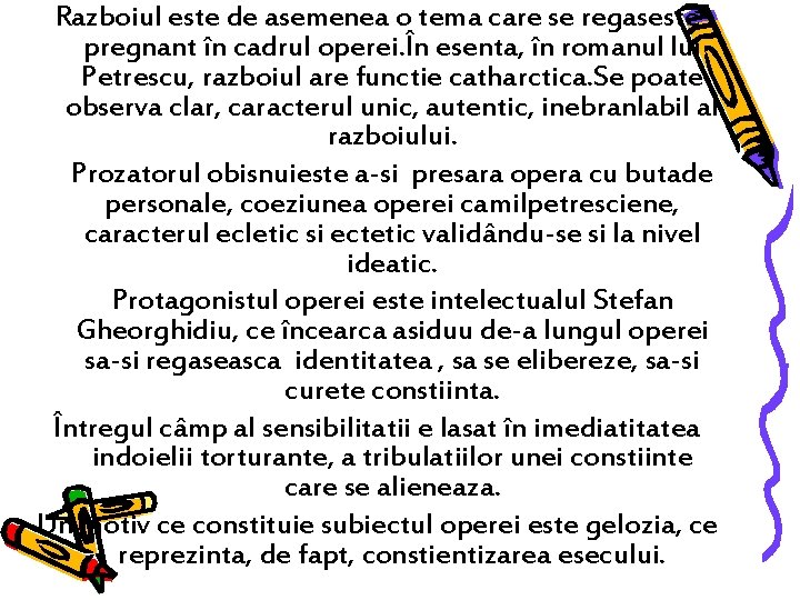 Razboiul este de asemenea o tema care se regaseste pregnant în cadrul operei. În Razboiul este de asemenea o tema care se regaseste pregnant în cadrul operei. În