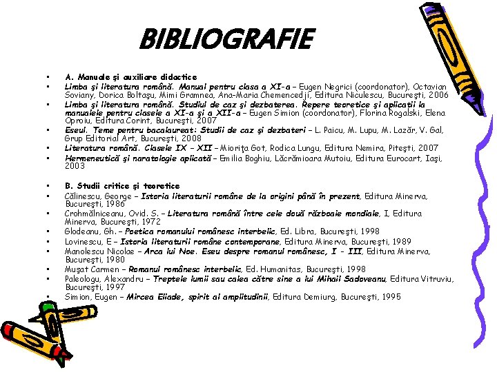 BIBLIOGRAFIE • • • • A. Manuale şi auxiliare didactice Limba şi literatura română. BIBLIOGRAFIE • • • • A. Manuale şi auxiliare didactice Limba şi literatura română.