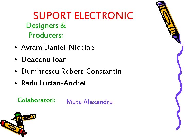 SUPORT ELECTRONIC • • Designers & Producers: Avram Daniel-Nicolae Deaconu Ioan Dumitrescu Robert-Constantin Radu
