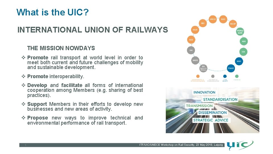 What is the UIC? INTERNATIONAL UNION OF RAILWAYS THE MISSION NOWDAYS v Promote rail