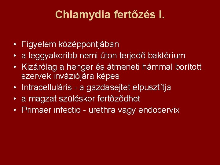 Chlamydia fertőzés I. • Figyelem középpontjában • a leggyakoribb nemi úton terjedő baktérium •